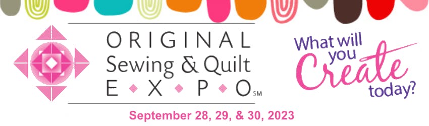 Original Sewing & Quilt Expo September 28, 29, & 30, 2023
What will you Create Today?