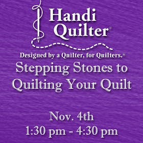 Handi Quilter Event: Stepping Stones to Quilting Your Quilt
