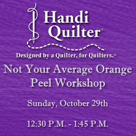 Handi Quilter Event: Not Your Average Orange Peel Workshop
