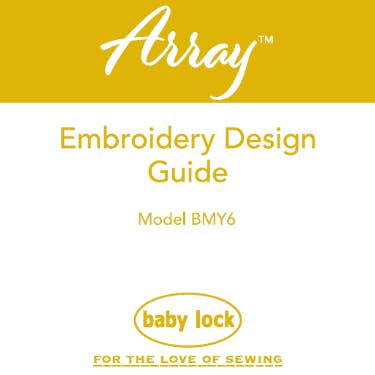 Baby Lock Array BMY6 Embroidery Design Guide